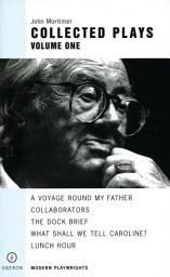Icon image John Mortimer: Plays One: A Voyage Round My Father; Collaborators; The Dock Brief; Lunch Hour; What Shall We Tell Caroline?