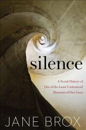 Icon image Silence: A Social History of One of the Least Understood Elements of Our Lives