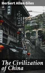 Icon image The Civilization of China: Exploring the Legacy of Chinese Civilization