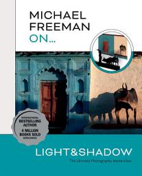 Icon image Michael Freeman On... Light & Shadow: The Ultimate Photography Masterclass
