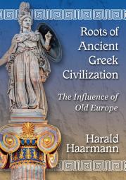 Icon image Roots of Ancient Greek Civilization: The Influence of Old Europe