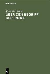 Icon image Über den Begriff der Ironie: Mit ständiger Rücksicht auf Sokrates