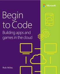 Icon image Begin to Code: Building apps and games in the Cloud