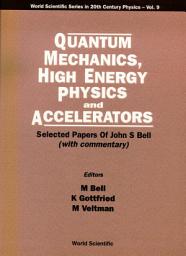 Icon image Quantum Mechanics, High Energy Physics and Accelerators: Selected Papers of John S Bell (With Commentary)