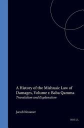 Icon image A History of the Mishnaic Law of Damages, Volume 1: Baba Qamma: Translation and explanation