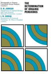 Icon image The Determination of Organic Peroxides: Monographs in Organic Functional Group Analysis