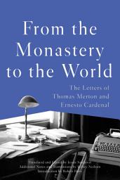 Icon image From the Monastery to the World: The Letters of Thomas Merton and Ernesto Cardenal