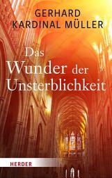 Icon image Das Wunder der Unsterblichkeit: Was kommt nach dem irdischen Leben?