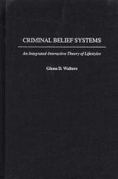 Icon image Criminal Belief Systems: An Integrated-Interactive Theory of Lifestyles