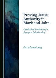 Icon image Proving Jesus' Authority in Mark and John: Overlooked Evidence of a Synoptic Relationship