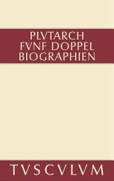 Icon image Fünf Doppelbiographien. Teil 1: Alexandros und Caesar. Aristeides und Marcus Cato. Perikles und Fabius Maximus. Teil 2: Gaius Marius und Alkibiades. Demosthenes und Cicero. Anhang: Griechisch und deutsch, Ausgabe 2