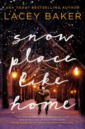 Icon image Snow Place Like Home: A Sweet Small-Town, Second-Chance Romance Perfect for Fans of Hallmark Christmas Movies