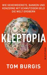 Icon image Kleptopia: Wie Geheimdienste, Banken und Konzerne mit schmutzigem Geld die Welt erobern