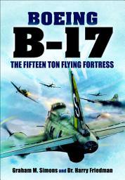 Icon image Boeing B-17: The Fifteen Ton Flying Fortress