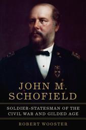 Icon image John M. Schofield: Soldier–Statesman of the Civil War and Gilded Age