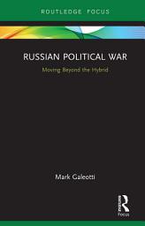 Icon image Russian Political War: Moving Beyond the Hybrid