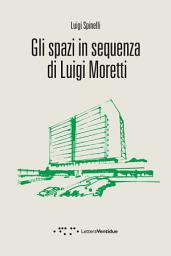 Icon image Gli spazi in sequenza di Luigi Moretti