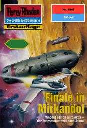 Icon image Perry Rhodan 1947: Finale in Mirkandol: Perry Rhodan-Zyklus "Der Sechste Bote"