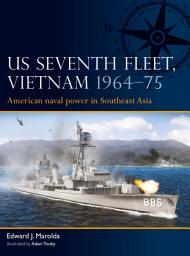 Icon image US Seventh Fleet, Vietnam 196475: American naval power in Southeast Asia