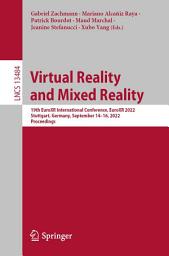 Icon image Virtual Reality and Mixed Reality: 19th EuroXR International Conference, EuroXR 2022, Stuttgart, Germany, September 14–16, 2022, Proceedings