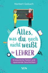 Icon image Alles, was du noch nicht weißt - für Lehrer: Erstaunliche Fakten und spannende Geschichten