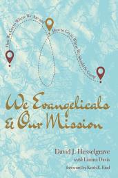 Icon image We Evangelicals and Our Mission: How We Got to Where We Are and How to Get to Where We Should Be Going