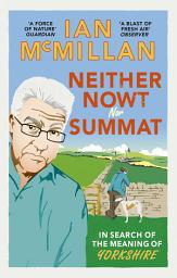 Icon image Neither Nowt Nor Summat: In search of the meaning of Yorkshire