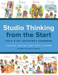 Icon image Studio Thinking from the Start: The K–8 Art Educator’s Handbook