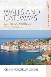 Icon image Walls and Gateways: Contested Heritage in Dubrovnik