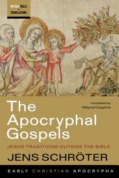 Icon image The Apocryphal Gospels: Jesus Traditions outside the Bible
