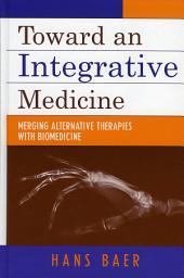 Icon image Toward an Integrative Medicine: Merging Alternative Therapies with Biomedicine