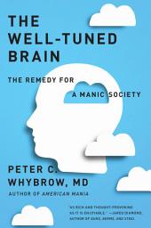 Icon image The Well-Tuned Brain: The Remedy for a Manic Society