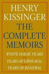 Icon image Henry Kissinger The Complete Memoirs E-book Boxed Set: White House Years, Years of Upheaval, Years of Renewal