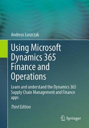 Icon image Using Microsoft Dynamics 365 Finance and Operations: Learn and understand the Dynamics 365 Supply Chain Management and Finance apps, Edition 3