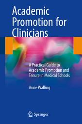 Icon image Academic Promotion for Clinicians: A Practical Guide to Academic Promotion and Tenure in Medical Schools