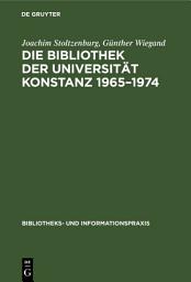 Icon image Die Bibliothek der Universität Konstanz 1965–1974: Erfahrungen und Probleme