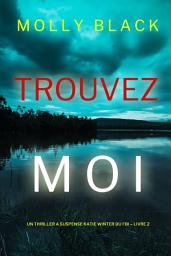 Icon image Trouvez-moi (Un Thriller à Suspense Katie Winter du FBI – Livre 2)