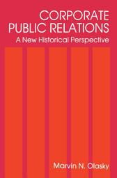 Icon image Corporate Public Relations: A New Historical Perspective