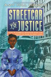 Icon image Streetcar to Justice: How Elizabeth Jennings Won the Right to Ride in New York