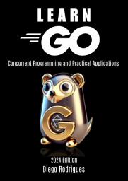 Icon image LEARN GO: Master Concurrent Programming and Build Scalable and Efficient Applications with Go