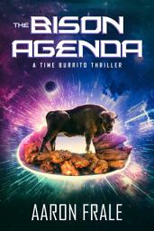 Icon image The Bison Agenda: A Time Burrito Thriller