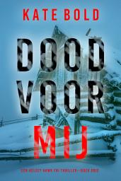 Icon image Dood Voor Mij (Een Kelsey Hawk FBI Thriller—Boek Drie)