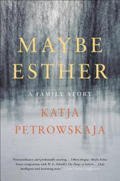 Icon image Maybe Esther: A Family Story