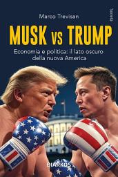 Icon image Musk Vs Trump: Economia e politica: il lato oscuro della nuova America
