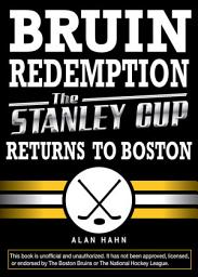 Icon image Bruin Redemption: The Stanley Cup Returns to Boston