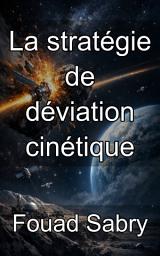 Icon image La stratégie de déviation cinétique: Maîtriser le transfert d'énergie cinétique pour protéger la Terre des impacts d'astéroïdes