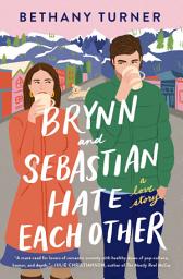 Icon image Brynn and Sebastian Hate Each Other: An Award-Winning Small-Town Enemies-to-Lovers Rom-Com