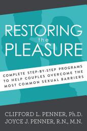 Icon image Restoring the Pleasure: Complete Step-By-Step Programs to Help Couples Overcome the Most Common Sexual Barriers