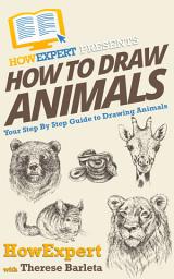 Icon image How To Draw Animals: Your Step By Step Guide To Drawing Animals