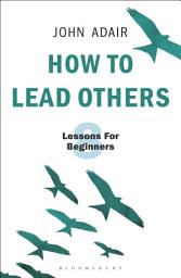 Icon image How to Lead Others: Eight Lessons for Beginners